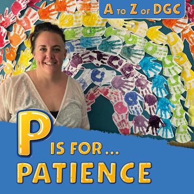 P is for Patience